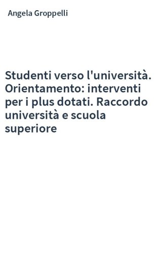 Studenti verso l'università. Orientamento: interventi per i plus dotati. Raccordo università e scuola superiore