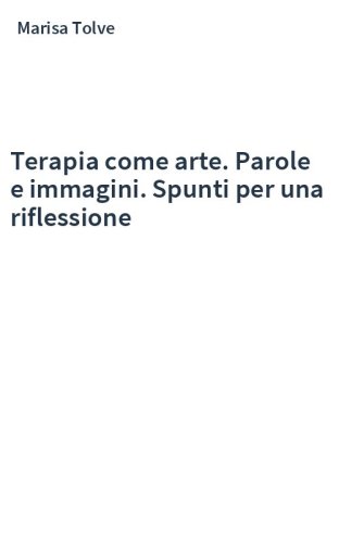 Terapia come arte. Parole e immagini. Spunti per una riflessione