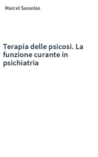 Terapia delle psicosi. La funzione curante in psichiatria