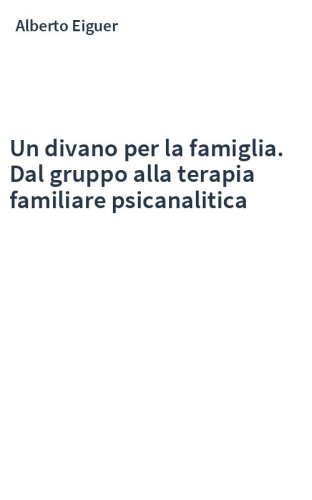 Un divano per la famiglia. Dal gruppo alla terapia familiare psicanalitica