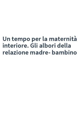 Un tempo per la maternità interiore. Gli albori della relazione madre-bambino
