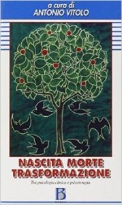 Nascita, morte, trasformazione. Tra psicologia clinica e psicoterapia