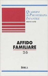 Quaderni di psicoterapia infantile 26. Affido familiare. Approfondimenti teorici e metodologici di un percorso