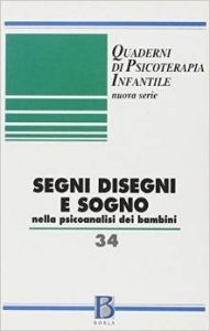 Quaderni di psicoterapia infantile 34. Segni disegni e sogno nella psicoanalisi dei bambini