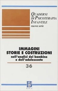 Quaderni di psicoterapia infantile 36. Immagini storie costruzioni nell'analisi del bambino e dell'adolescente