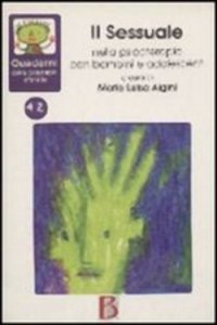 Quaderni di psicoterapia infantile 42. Il sessuale nella psicoterapia con bambini e adolescenti