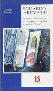 Sguardo e rêverie. Presenza del terapeuta nel campo con bambini e adolescenti gravi