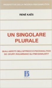 Un singolare plurale. Quali aspetti dell'approccio psiocoanalitico de i gruppi riguardano gli psicoanalisti?