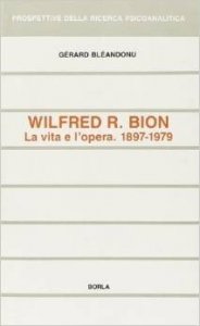Wilfred R. Bion. La vita e l'opera (1897-1979)