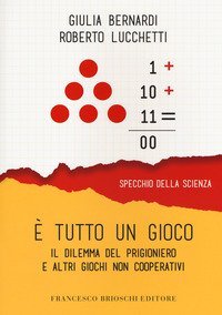 È tutto un gioco. Il dilemma del prigioniero e altri giochi non cooperativi