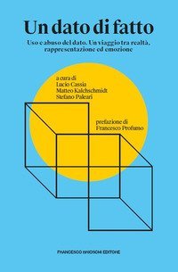 Un dato di fatto. Uso e abuso del dato. Un viaggio tra realtà, rappresentazione ed emozione