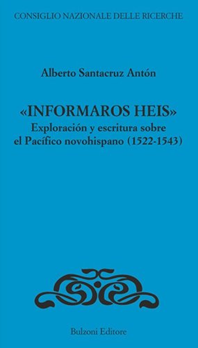 «Informaros Heis». Exploracion y escritura sobre el Pacifico novohispanico (1522-1543)