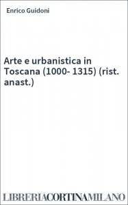 Arte e urbanistica in Toscana (1000-1315) (rist. anast.)
