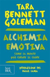Alchimia emotiva. Come la mente può curare il cuore