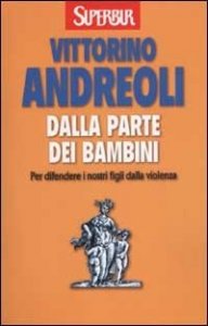 Dalla parte dei bambini. Per difendere i nostri figli dalla violenza