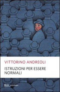 Istruzioni per essere normali. Comprendere le follie quotidiane