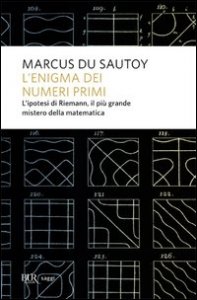 L'enigma dei numeri primi. L'ipotesi di Riemann, il più grande mistero della matematica