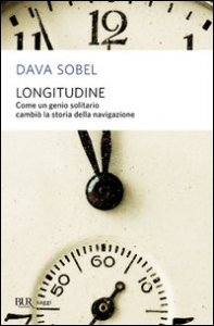 Longitudine. Come un genio solitario cambiò la storia della navigazione