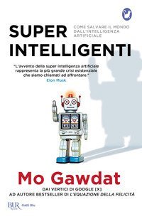 Super intelligenti. Come salvare il mondo dall'intelligenza artificiale