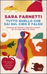 Tutto quello che sai sul cibo è falso. Conoscere gli alimenti e imparare a mixarli per un corpo sano e su misura