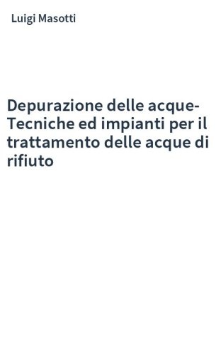 Depurazione delle acque-Tecniche ed impianti per il trattamento delle acque di rifiuto