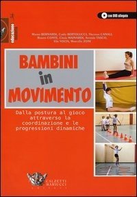 Bambini in movimento. Dalla postura al gioco attraverso la coordinazione e le progressioni dinamiche. Con DVD