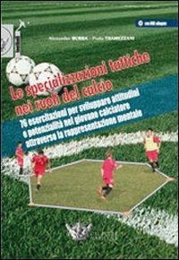 Le specializzazioni tattiche nei ruoli del calcio. Con DVD