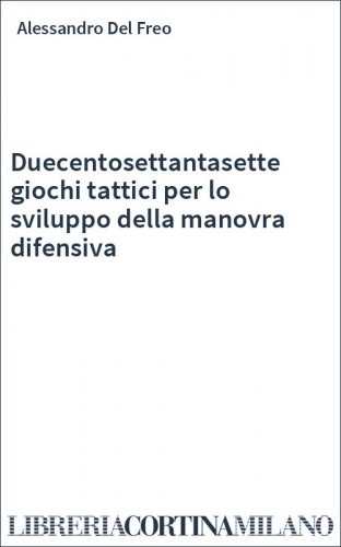 Duecentosettantasette giochi tattici per lo sviluppo della manovra difensiva