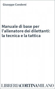 Manuale di base per l'allenatore dei dilettanti: la tecnica e la tattica