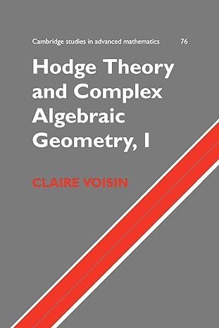 Hodge Theory and Complex Algebraic Geometry,