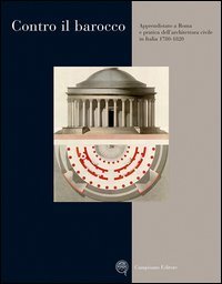 Contro il barocco. Apprendistato a Roma e pratica dell'architettura civile in Italia (1780-1820)