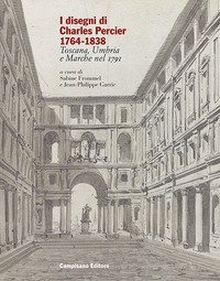 I disegni di Charles Percier 1764-1838. Toscana, Umbria e Marche nel 1791