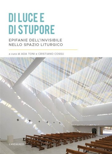 Di luce e di stupore. Epifanie dell'invisibile nello spazio liturgico