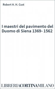 I maestri del pavimento del Duomo di Siena 1369-1562