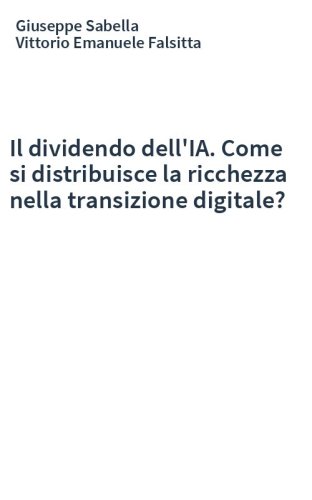 Il dividendo dell'IA. Come si distribuisce la ricchezza nella transizione digitale?
