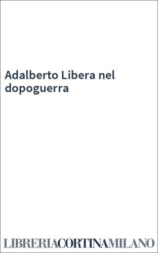 Adalberto Libera nel dopoguerra