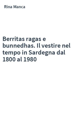 Berritas ragas e bunnedhas. Il vestire nel tempo in Sardegna dal 1800 al 1980
