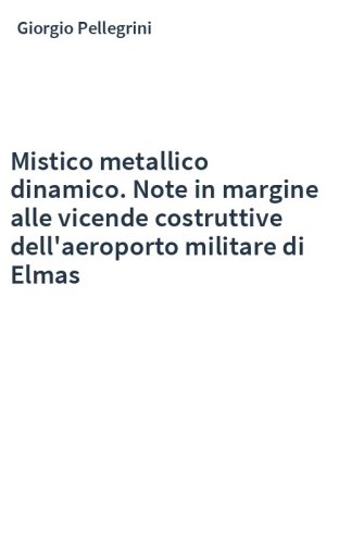 Mistico metallico dinamico. Note in margine alle vicende costruttive dell'aeroporto militare di Elmas