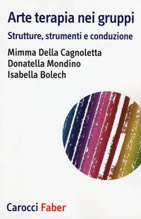 Arte terapia nei gruppi. Strutture, strumenti e conduzione