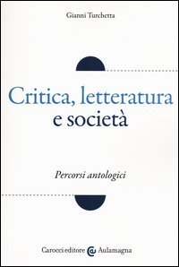 Critica, letteratura e società. Percorsi antologici