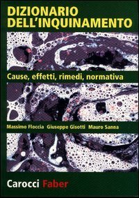 Dizionario dell'inquinamento. Cause, effetti, rimedi, normativa