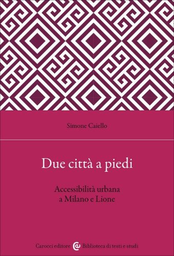 Due città a piedi. Accessibilità urbana a Milano e Lione