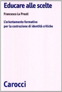 Educare alle scelte. L'orientamento formativo per la costruzione di identità critiche