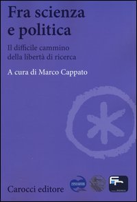 Fra scienza e politica. Il difficile cammino della libertà di ricerca