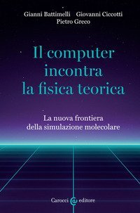 Il computer incontra la fisica teorica. La nuova frontiera della simulazione molecolare