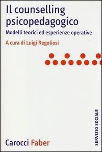 Il counselling psicopedagogico. Modelli teorici ed esperienze operative