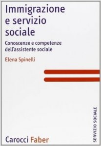 Immigrazione e servizio sociale. Conoscenze e competenze dell'assistenza sociale