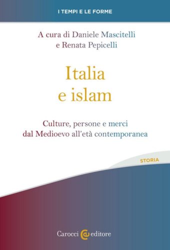 Italia e islam. Culture, persone e merci dal Medioevo all'età contemporanea