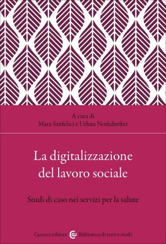 La digitalizzazione del lavoro sociale. Studi di caso nei servizi per la salute