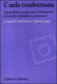 L'aula trasformata. Apprendere a scuola come in laboratorio: il metodo dell'atelier a postazioni